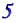 5